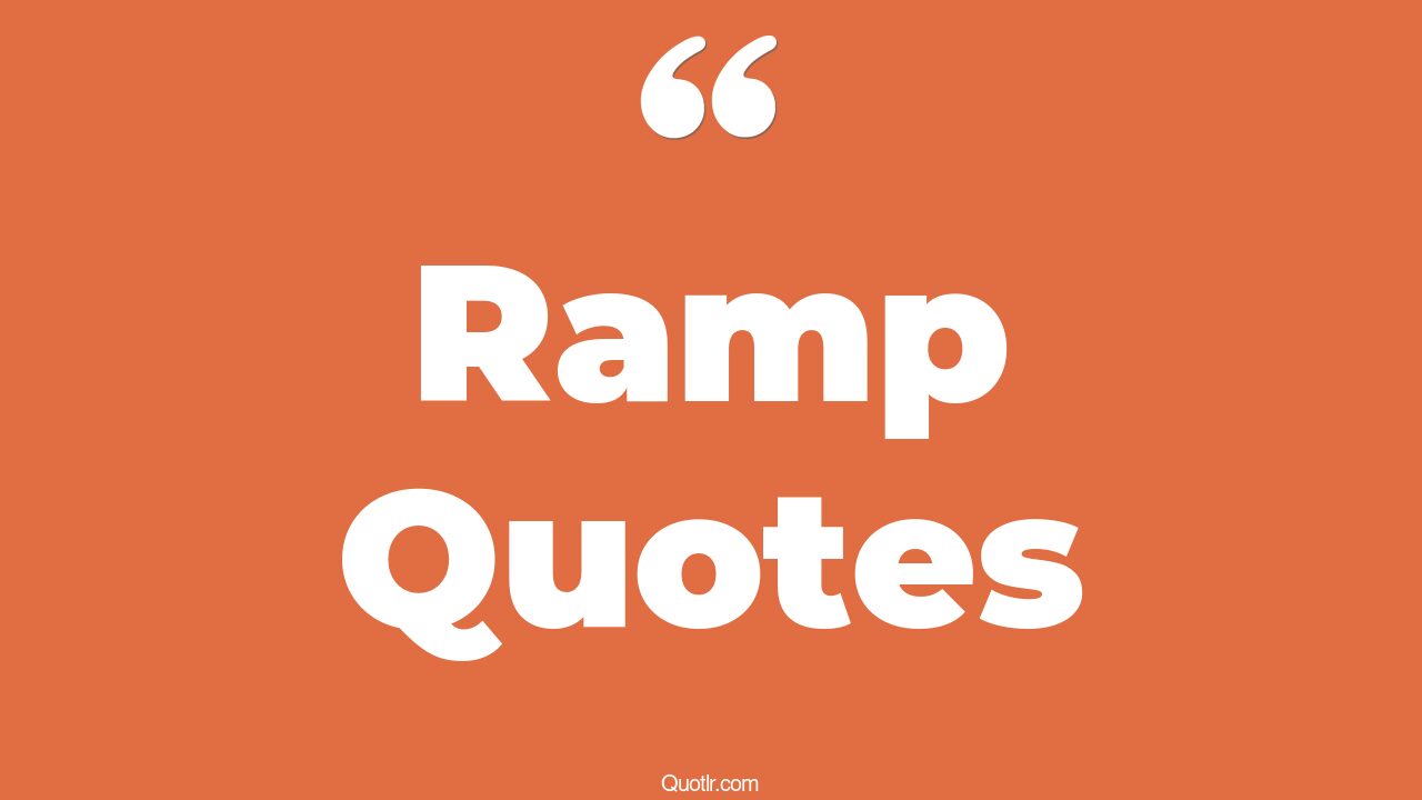 45+ Special Ramp Quotes That Will Unlock Your True Potential