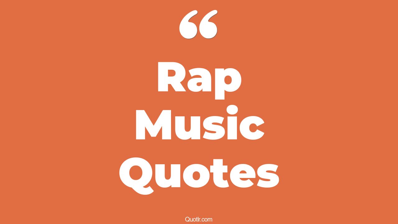 45+ Relaxing Rap Music Quotes That Will Unlock Your True Potential
