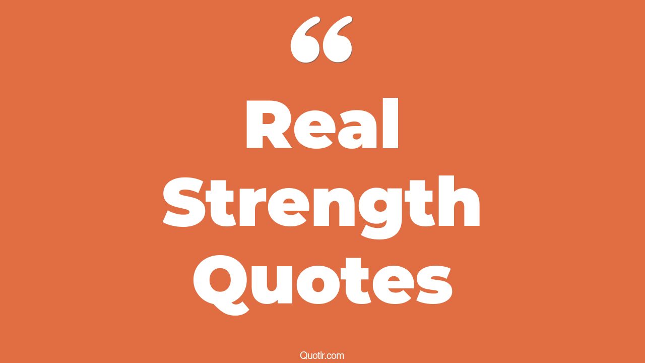157+ Delicious Real Strength Quotes That Will Unlock Your True Potential