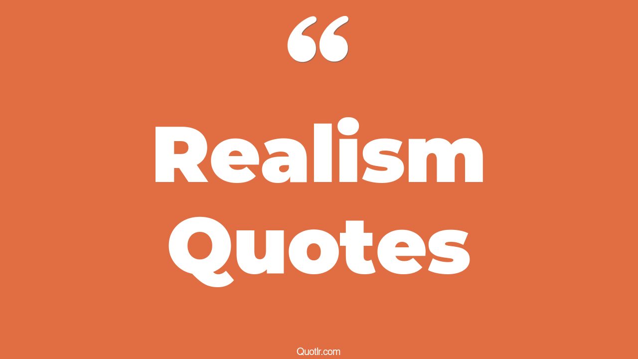 434+ Authentic Realism Quotes That Will Unlock Your True Potential
