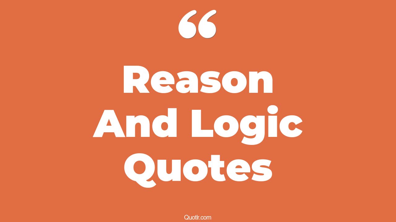 174+ Beautiful Reason And Logic Quotes That Will Unlock Your True Potential