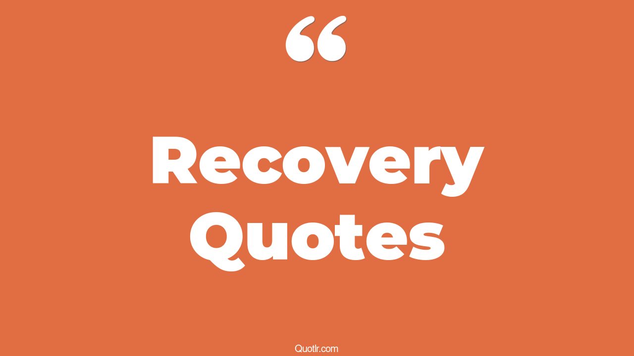 45 Killer Addiction Recovery Quotes quick recovery, car recovery quotes