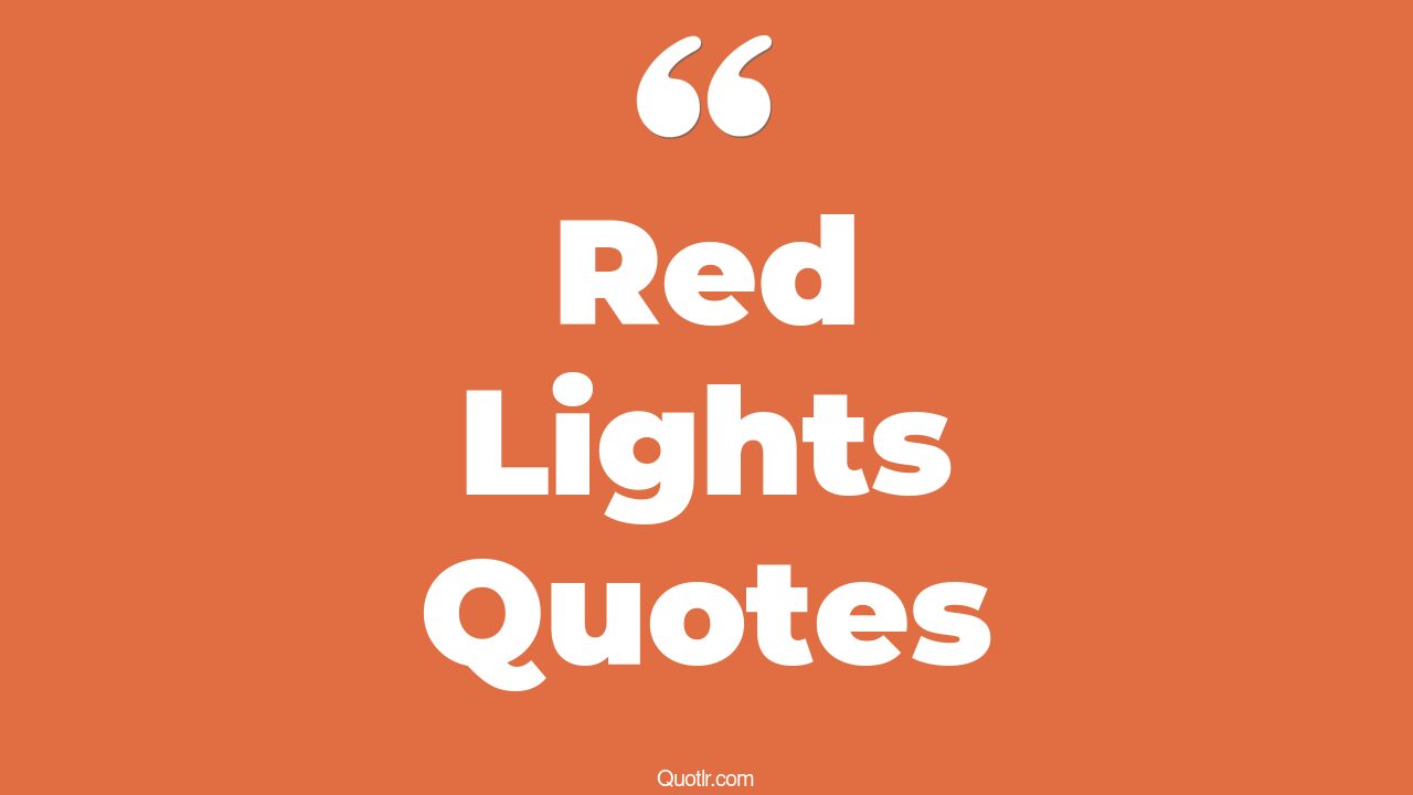 45+ Risky Red Lights Quotes That Will Unlock Your True Potential