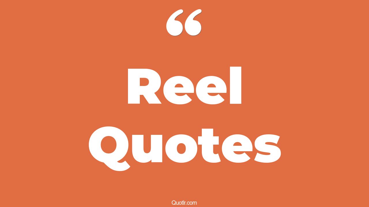 The 5+ Reel Quotes Page 5 ↑QUOTLR↑