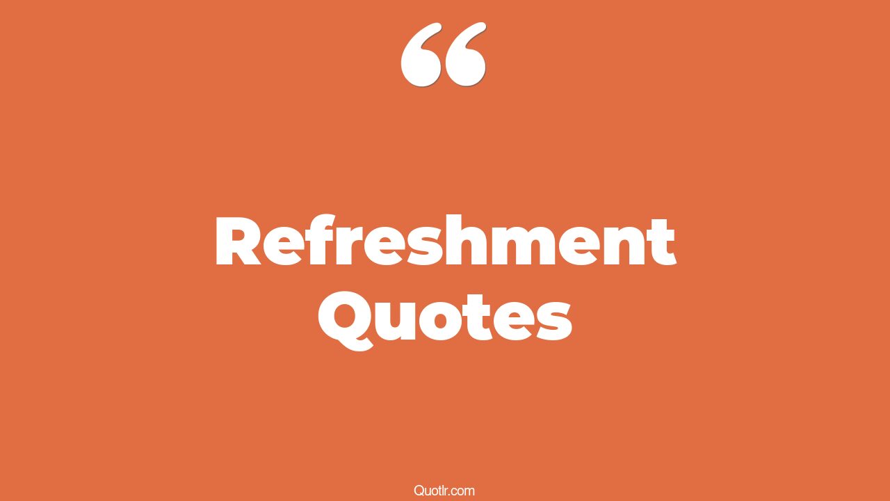 45 Astonishing Outing Refreshment Quotes weekend refreshment, travel