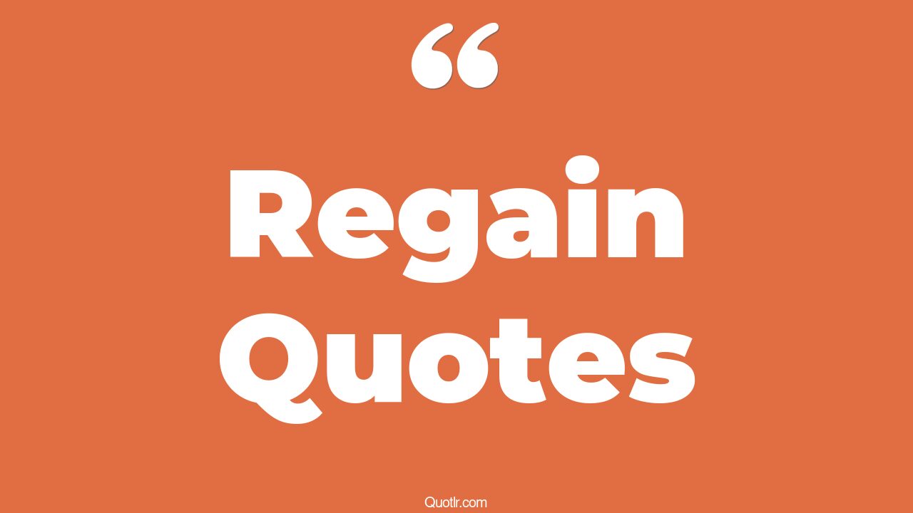 313+ Profound Regain Quotes That Will Unlock Your True Potential
