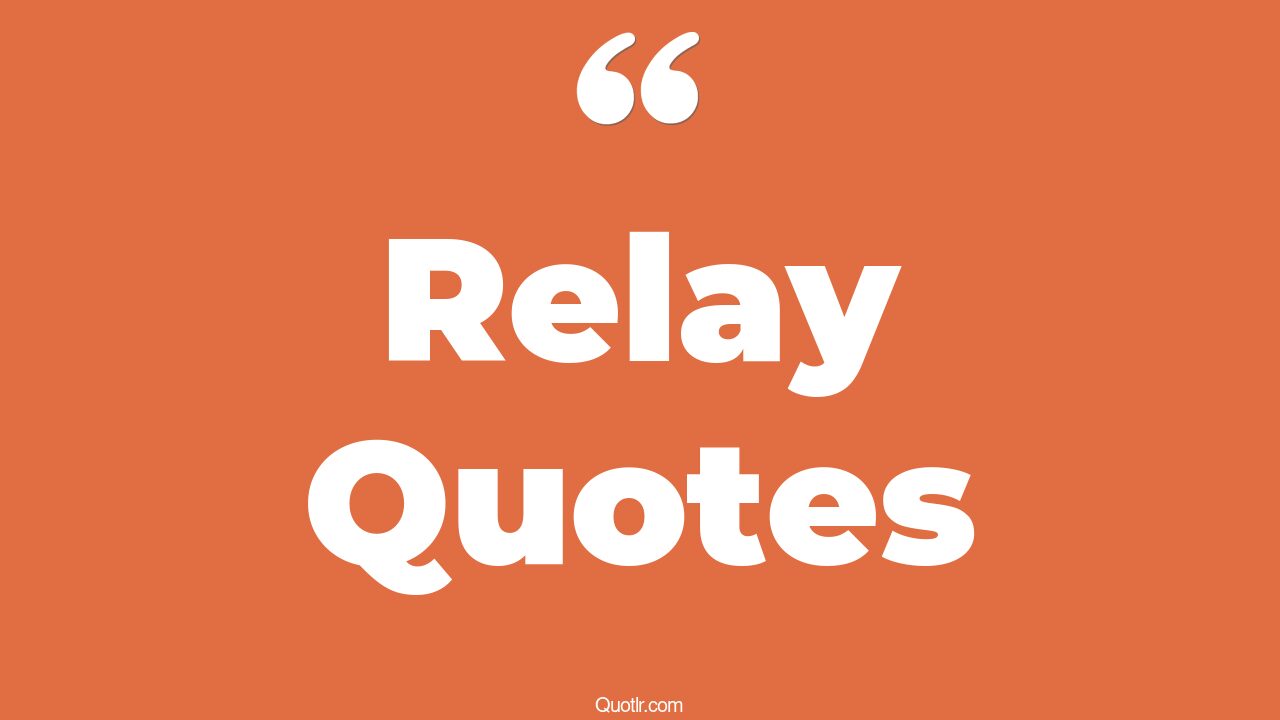 74 Jittery Relay Quotes (message relay, track relay, ragnar relay)