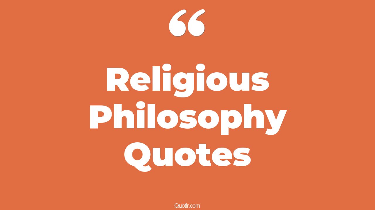 45+ Almighty Religious Philosophy Quotes That Will Unlock Your True