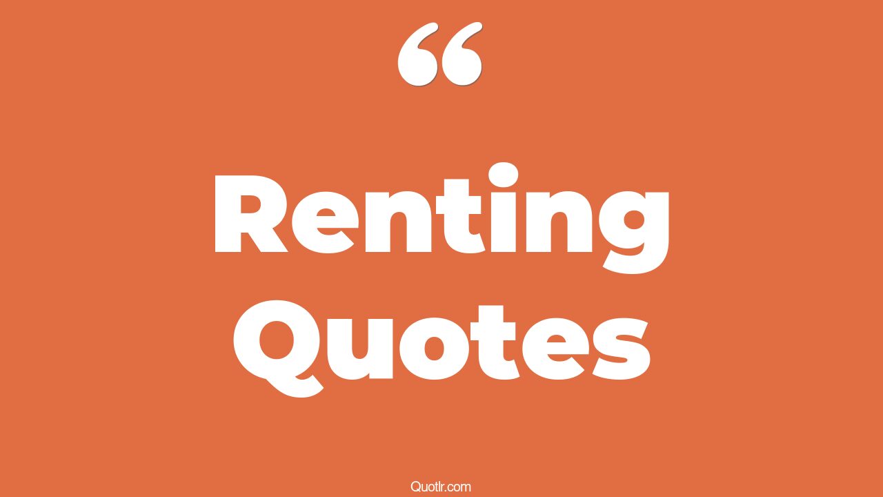 611 Informative Renting Quotes paying rent, life for rent quotes