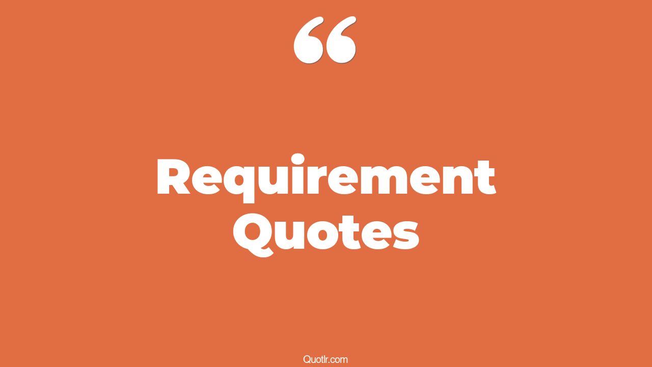 35+ Colossal Requirement Quotes That Will Unlock Your True Potential