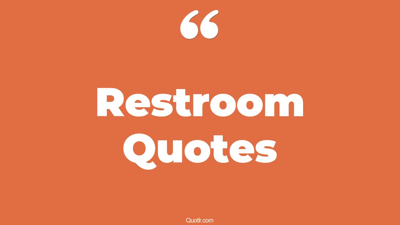 38+ Powerful Restroom Quotes That Will Unlock Your True Potential