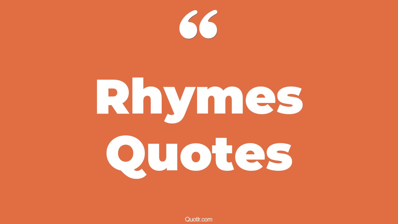 The 35+ Rhymes Quotes Page 7 ↑QUOTLR↑