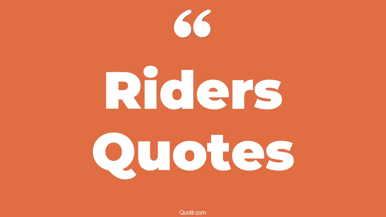 35+ EyeOpening Riders Quotes That Will Inspire Your Inner Self