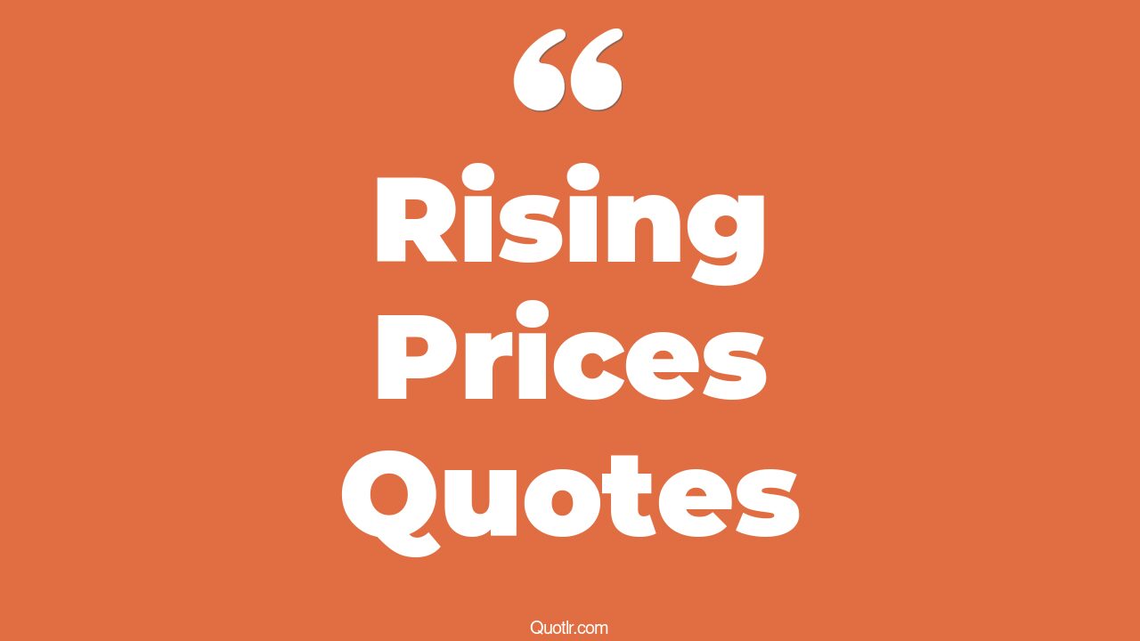 45 Inspiring Inflation Or Rising Prices Quotes rising prices meaning