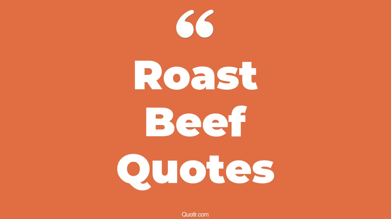54+ Pioneering Roast Beef Quotes That Will Unlock Your True Potential