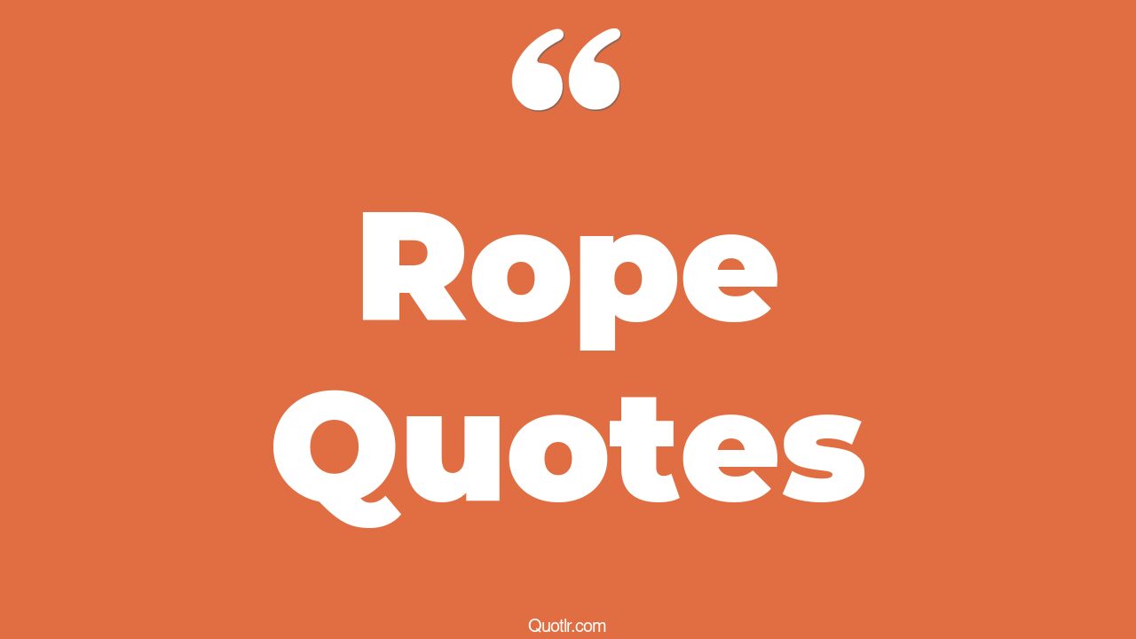 45 Useful End Of Your Rope Quotes at the end of my rope, end of the