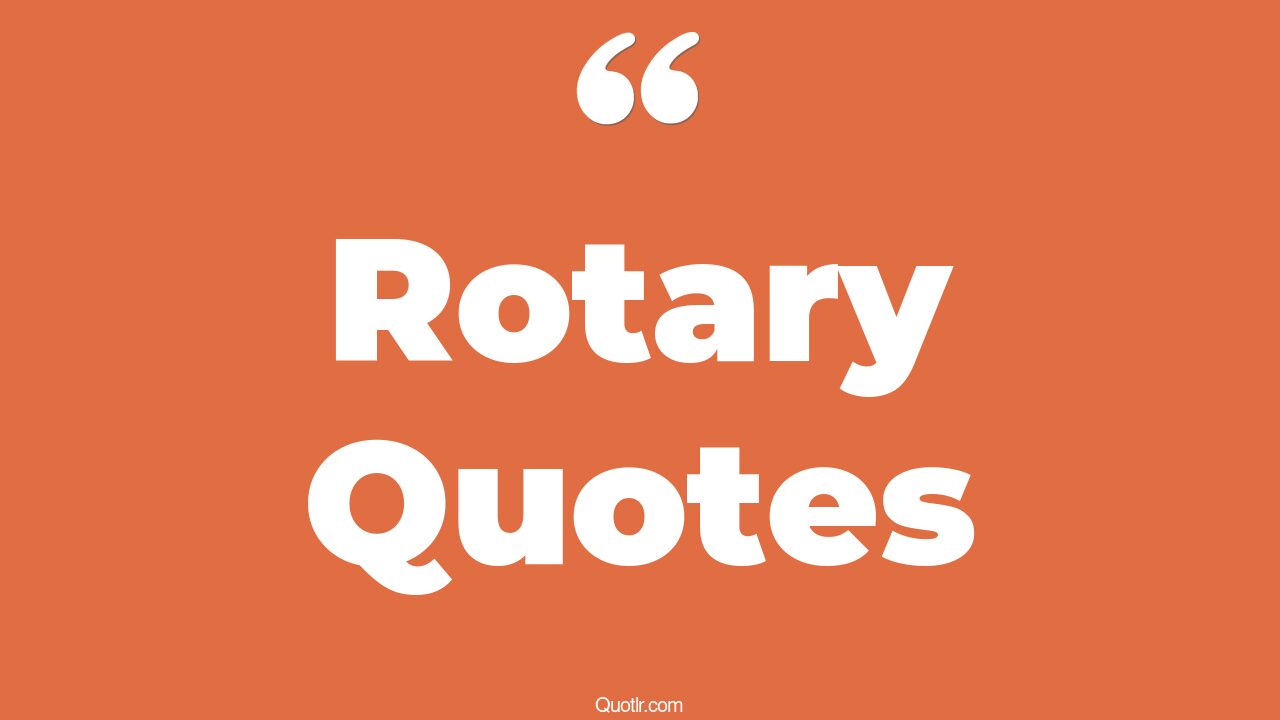 20+ Grateful Rotary Quotes That Will Unlock Your True Potential