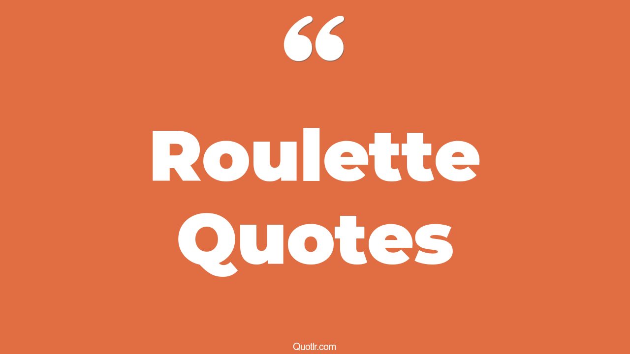 45+ Delicious Roulette Quotes That Will Unlock Your True Potential