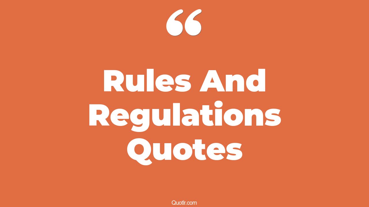78+ Tremendous Rules And Regulations Quotes That Will Unlock Your True