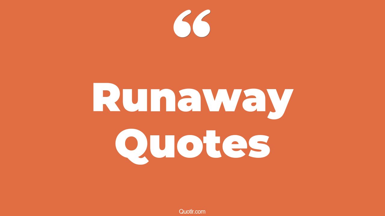 100+ Bumbling Runaway Quotes That Will Unlock Your True Potential