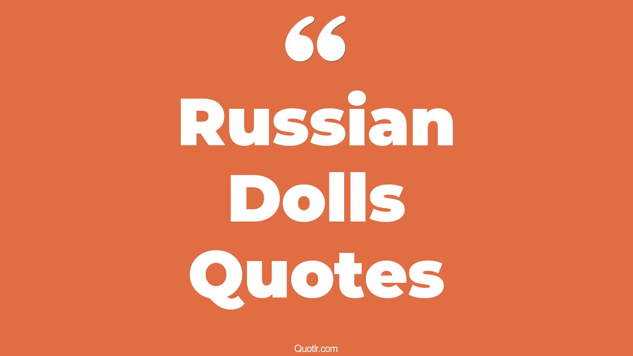 9+ Competitive Russian Dolls Quotes That Will Unlock Your True Potential