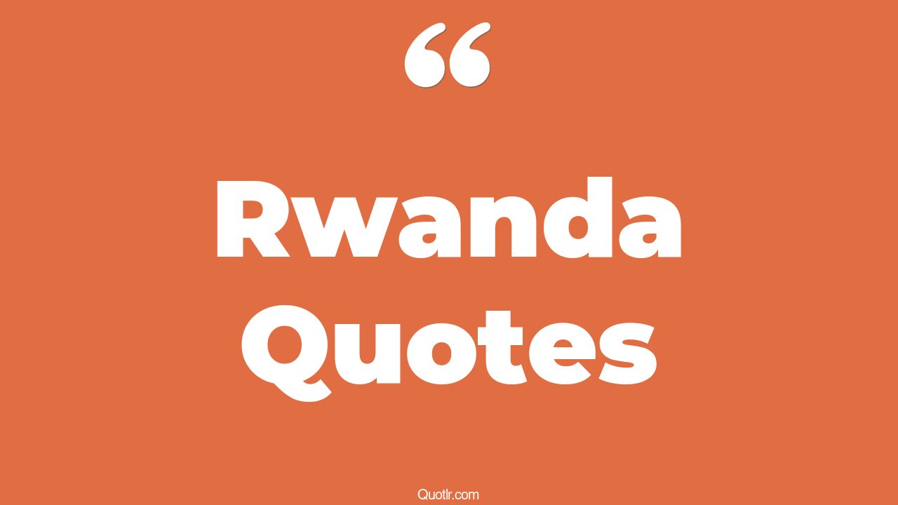 80 Craziest Rwanda Quotes (hotel rwanda, genocide rwanda, liberation