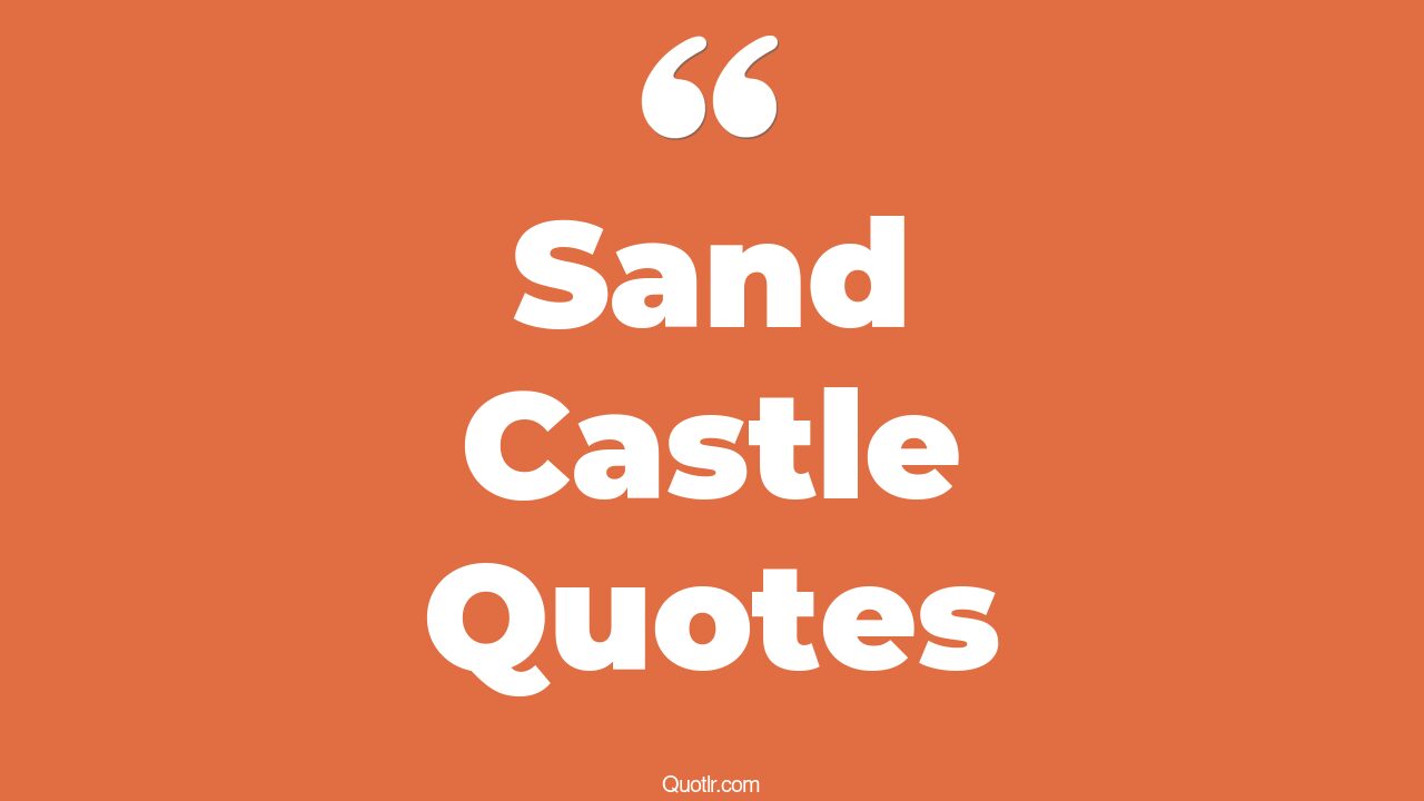 21+ Pleasurable Sand Castle Quotes That Will Unlock Your True Potential