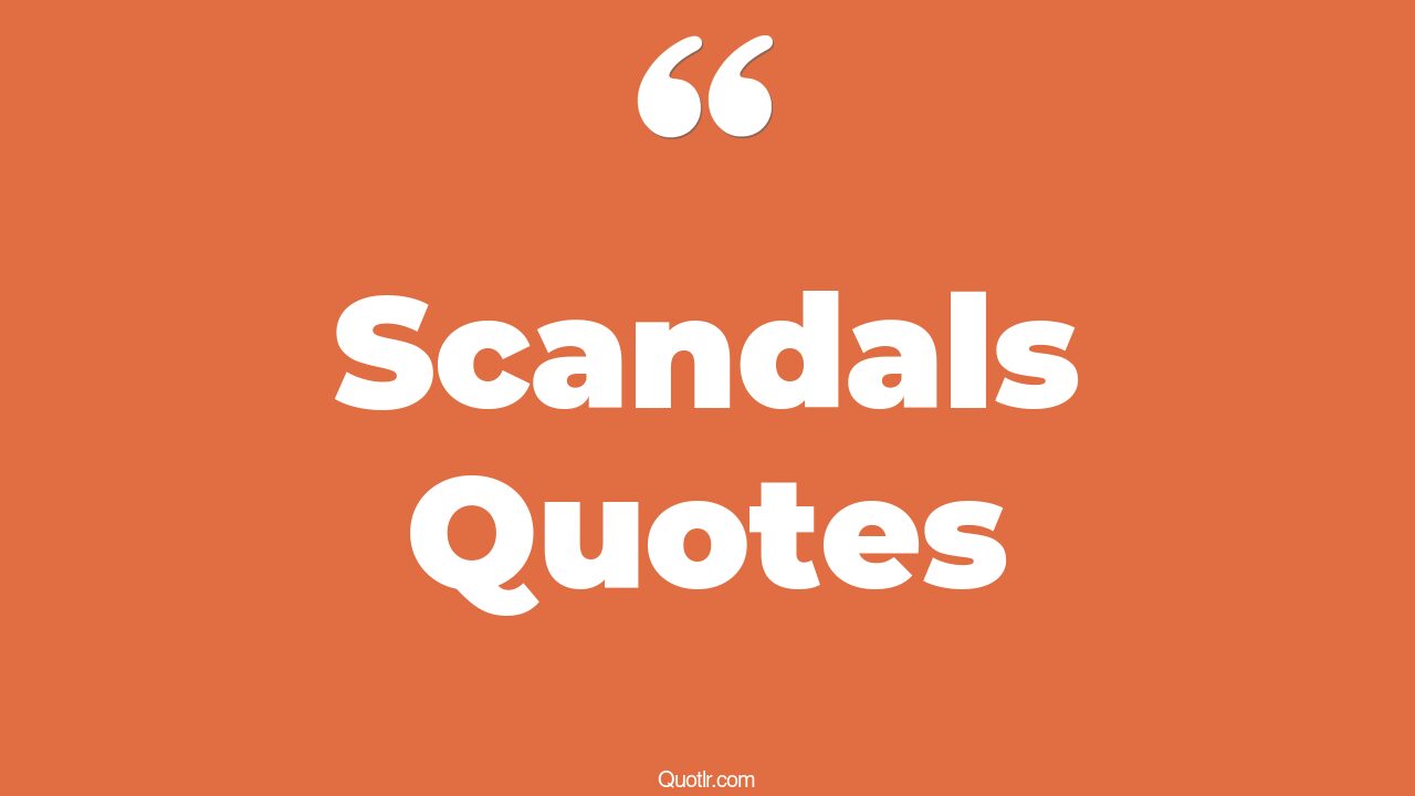 45 Seductive Scandals Quotes watergate scandal, school for scandal quotes