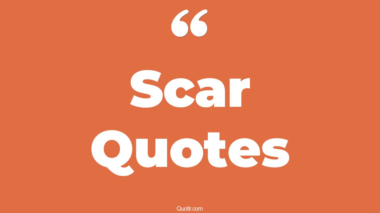 45+ Cheering Scar Quotes That Will Unlock Your True Potential