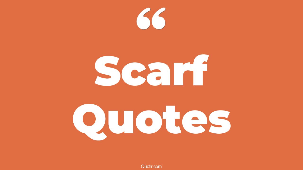 65 Successful Scarf Quotes (cute scarf, winter scarf, head scarf)