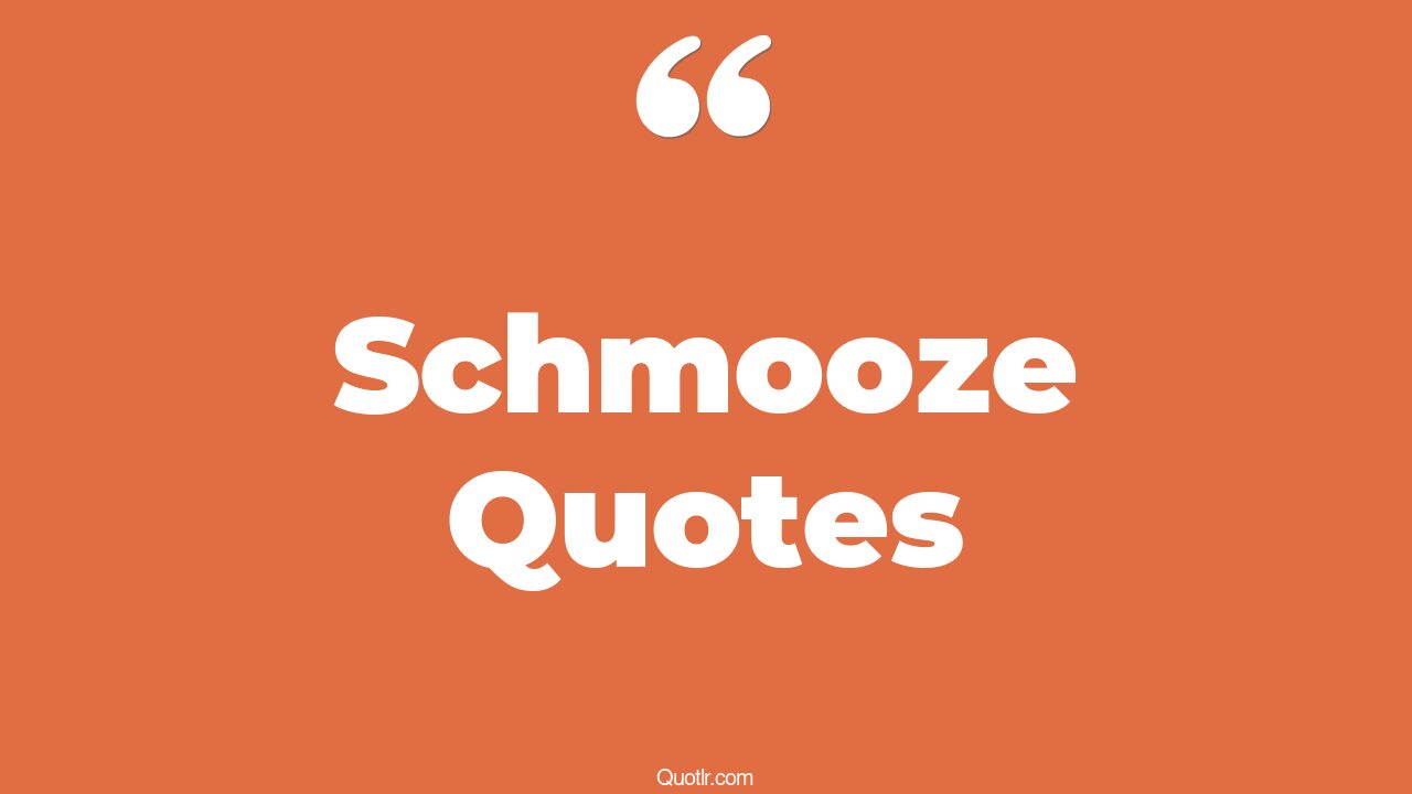15+ Floundering Schmooze Quotes That Will Unlock Your True Potential