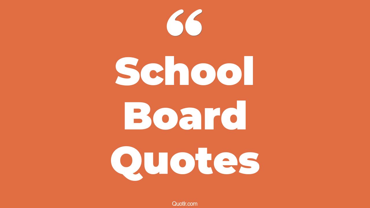 45+ Empowering School Board Quotes That Will Unlock Your True Potential