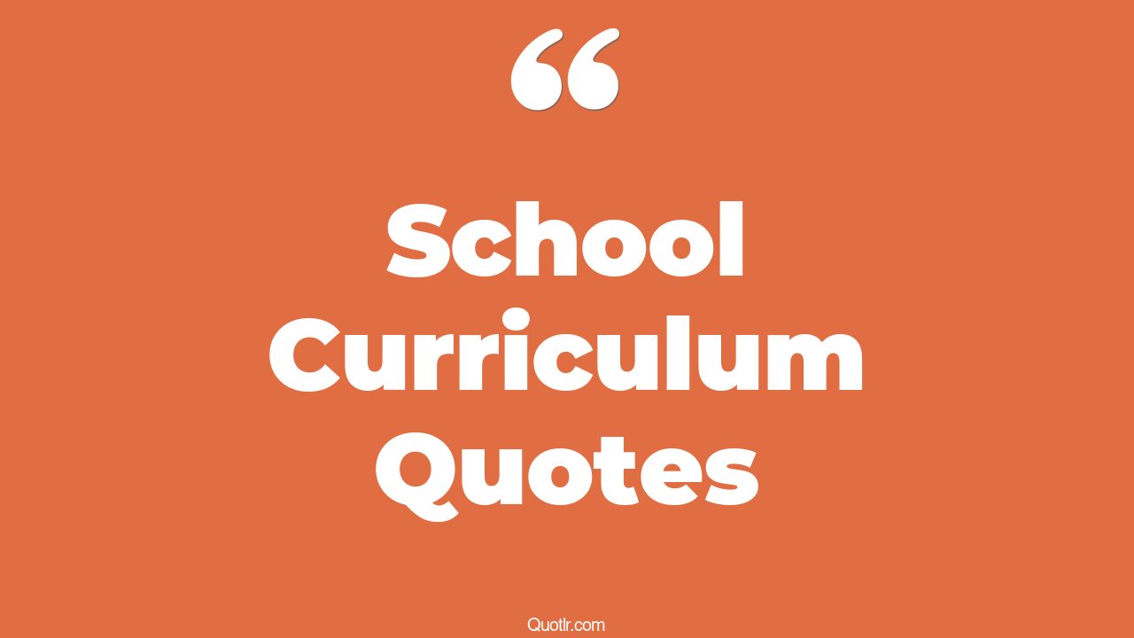 The 77+ School Curriculum Quotes Page 2 ↑QUOTLR↑