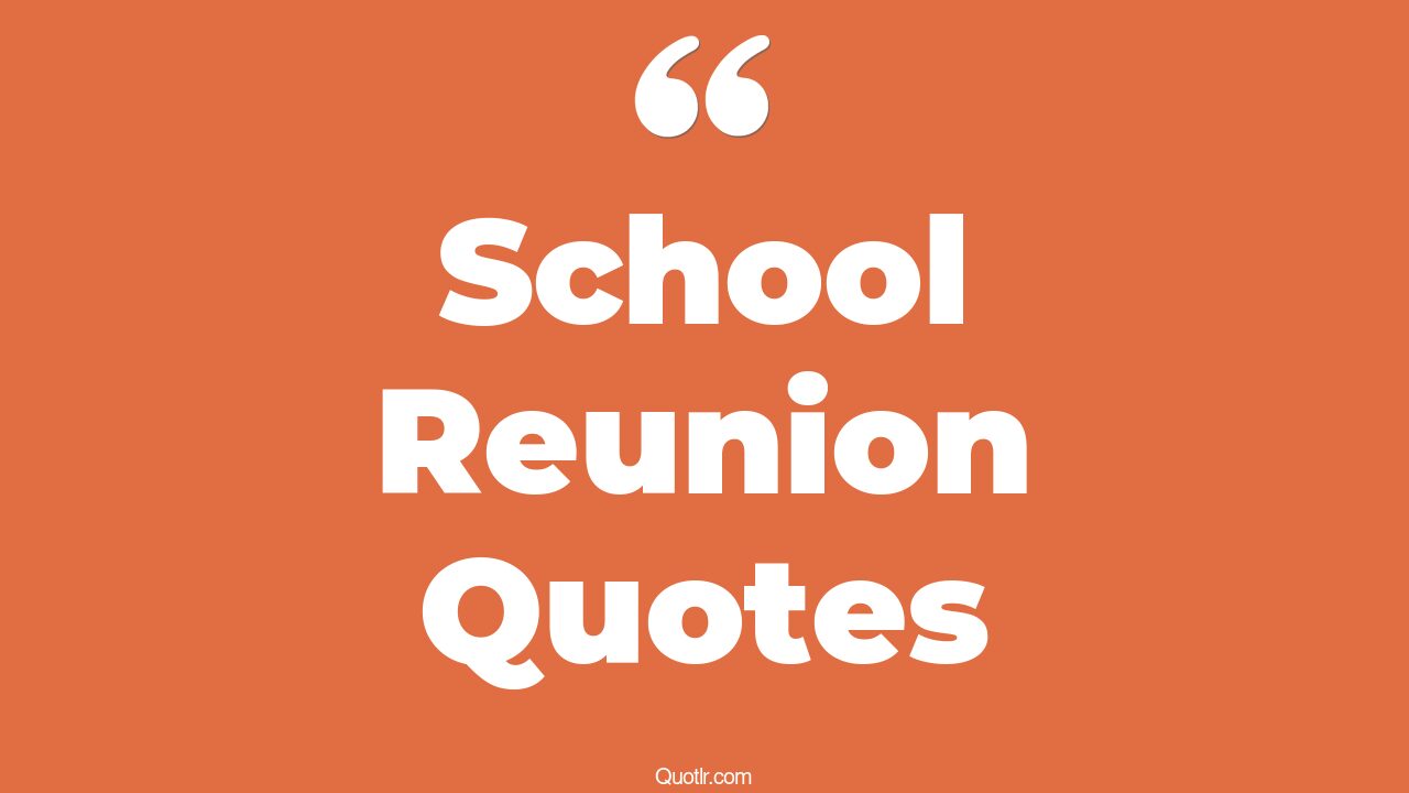 22+ Inspiring School Reunion Quotes That Will Unlock Your True Potential