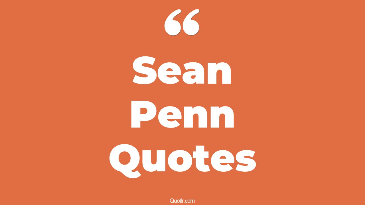 31+ EyeOpening Sean Penn Quotes That Will Inspire Your Inner Self