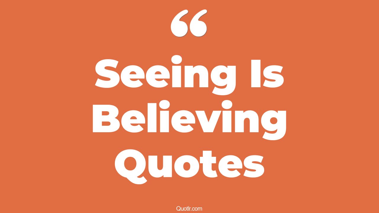 The 35+ Seeing Is Believing Quotes Page 16 ↑QUOTLR↑