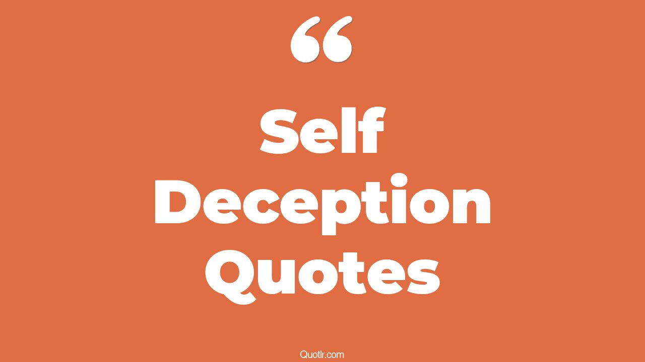 145+ Mindblowing Self Deception Quotes That Will Unlock Your True Potential