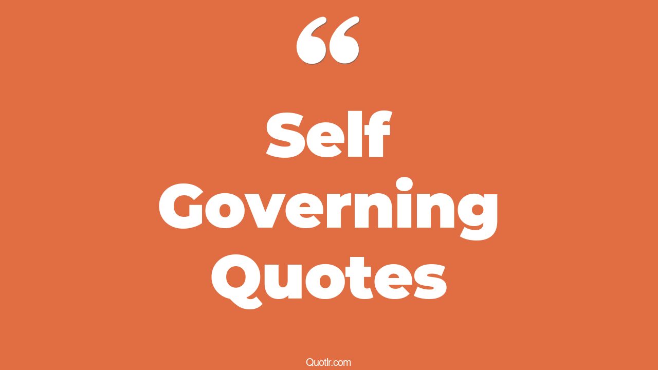 35+ EyeOpening Self Governing Quotes That Will Inspire Your Inner Self
