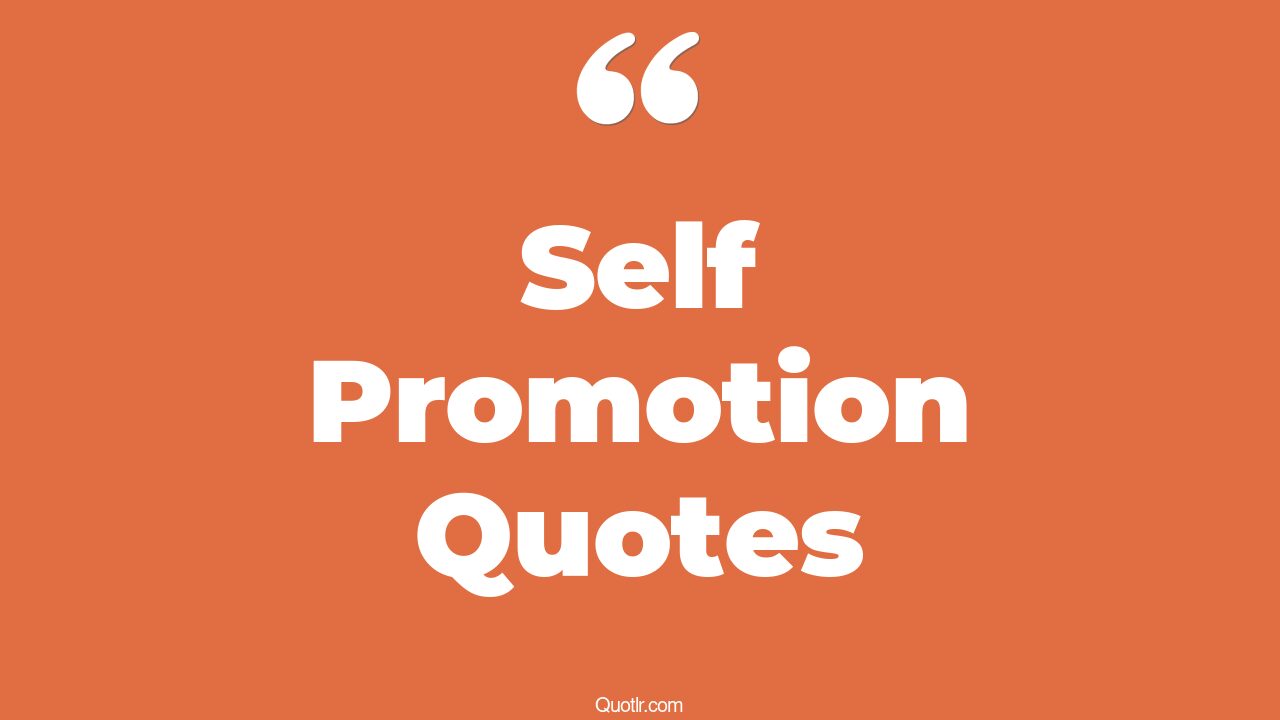 45+ Lust Self Promotion Quotes That Will Unlock Your True Potential