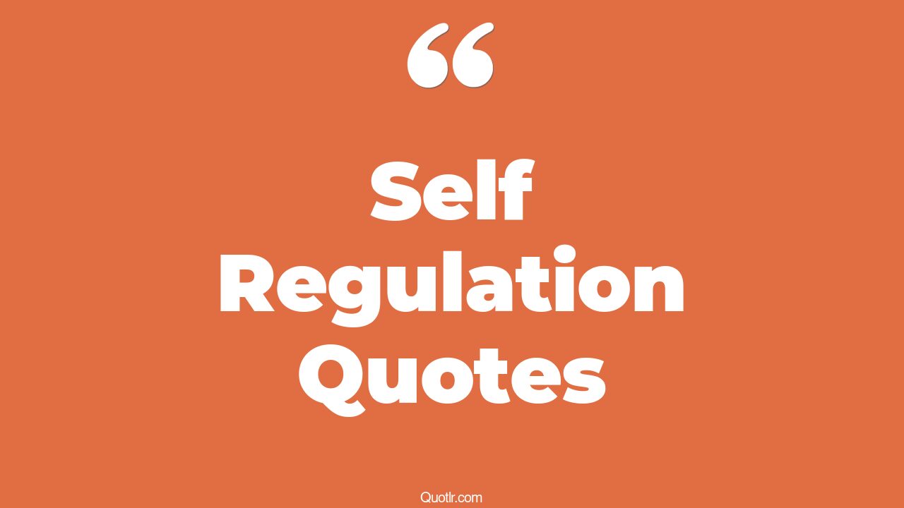 58+ Astonishing Self Regulation Quotes That Will Unlock Your True Potential