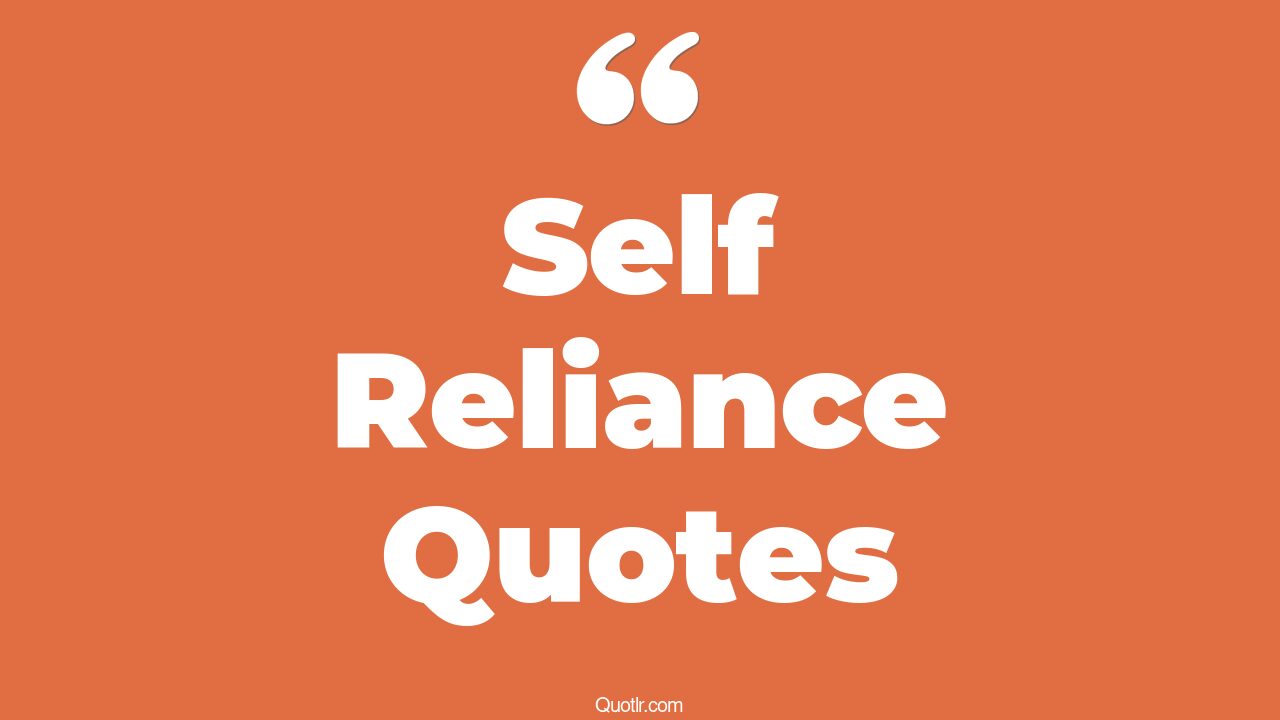45+ Powerful Self Reliance Quotes That Will Unlock Your True Potential