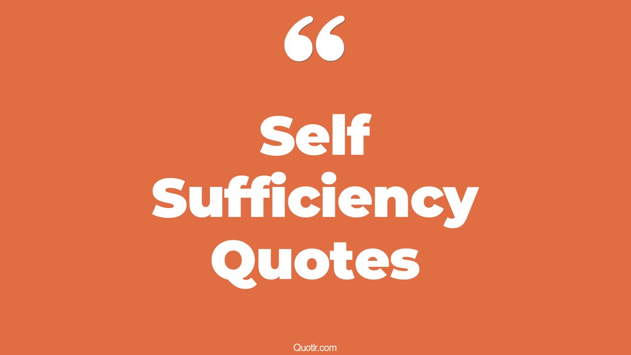 45+ Delightful Self Sufficiency Quotes That Will Unlock Your True Potential