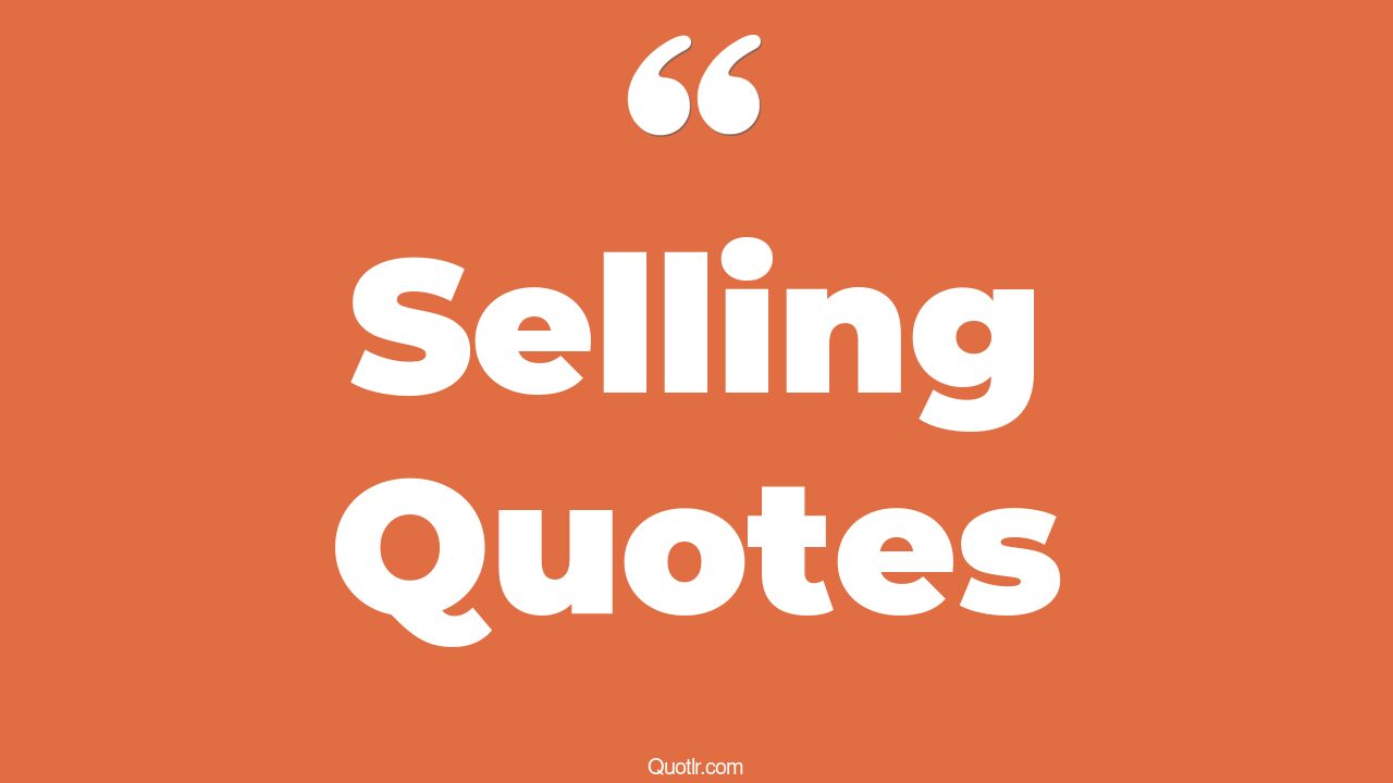 45 Relaxing Selling Quotes can you sell, you can sell anything quotes
