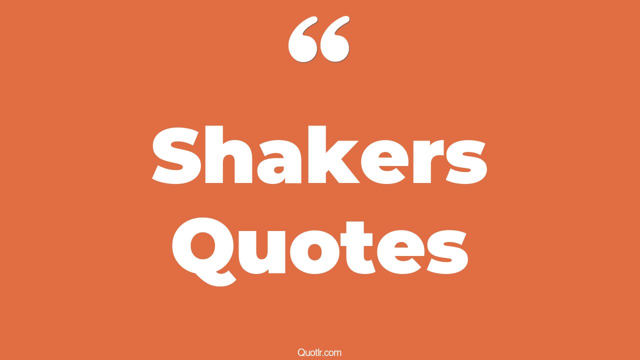 46+ Delightful Shakers Quotes That Will Unlock Your True Potential