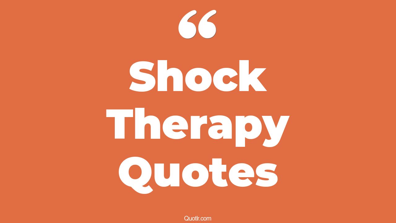 7+ Spectacular Shock Therapy Quotes That Will Unlock Your True Potential