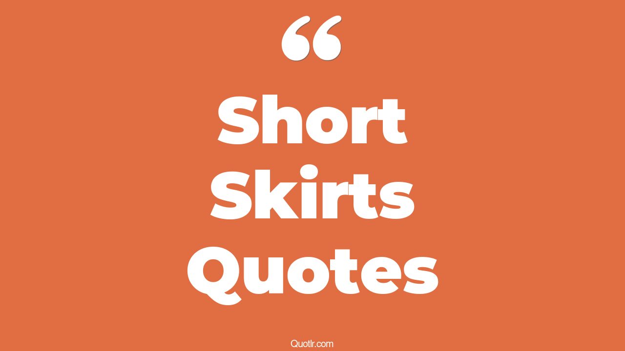 45+ Mindblowing Short Skirts Quotes That Will Unlock Your True Potential