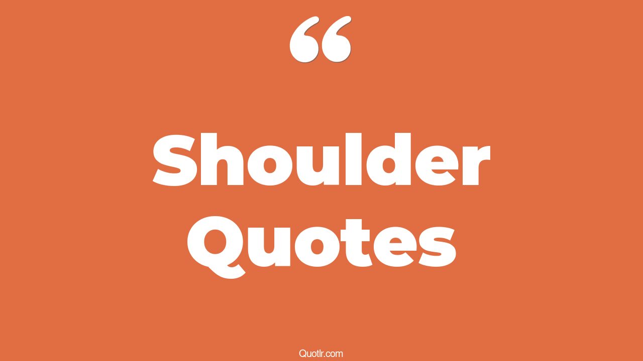 35 Cheerful Off Shoulder Quotes your shoulder, chip on your shoulder