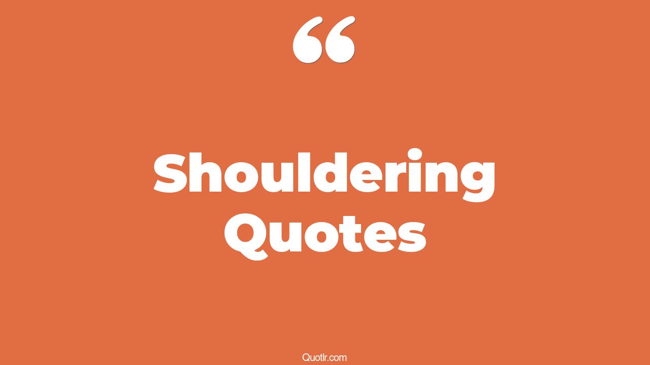 The 35+ Shouldering Quotes Page 34 ↑QUOTLR↑