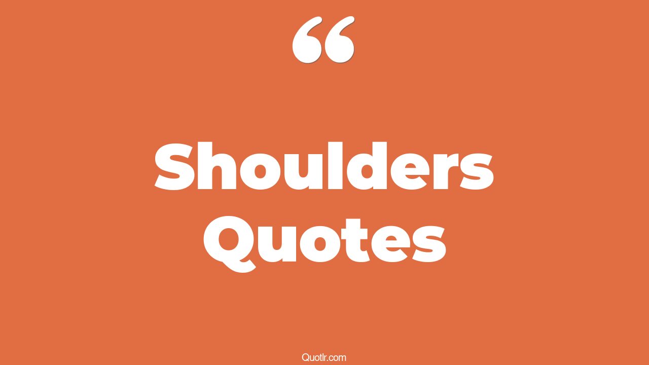 45 Cheerful Shoulders Quotes off shoulder, your shoulder quotes