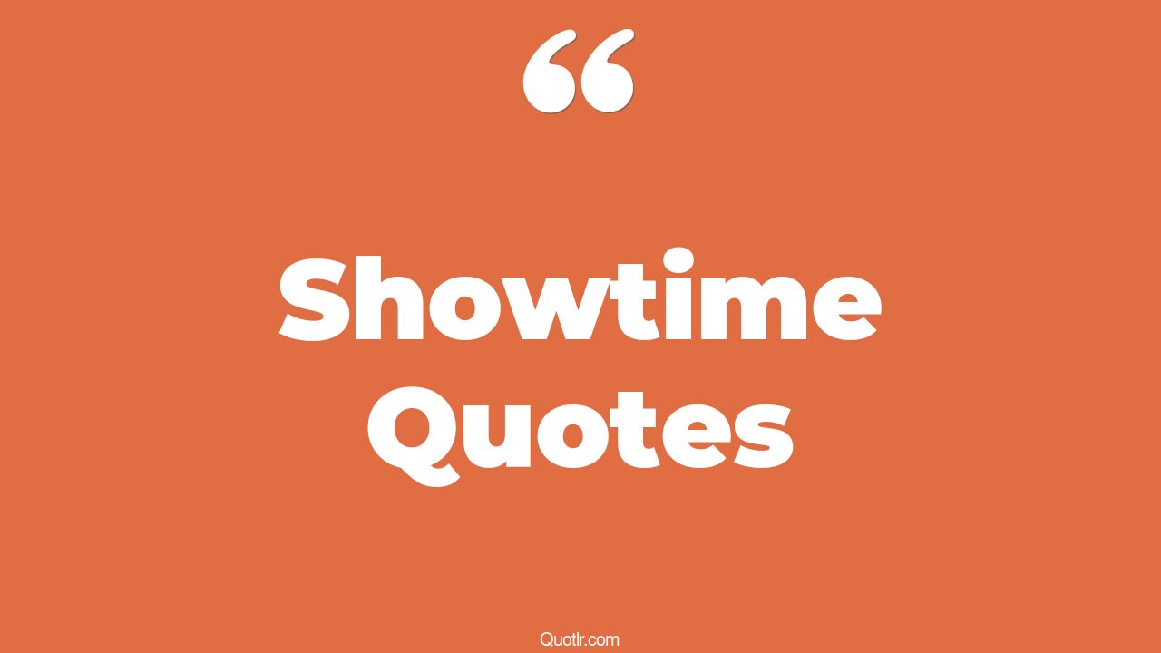 44+ Special Showtime Quotes That Will Unlock Your True Potential